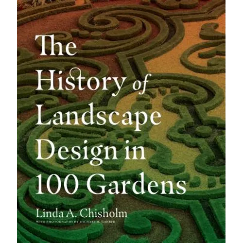 The History of Landscape Design in 100 Gardens - Hardcover