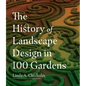 The History of Landscape Design in 100 Gardens - Hardcover