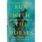 Run with the Horses: The Quest for Life at Its Best - Paperback