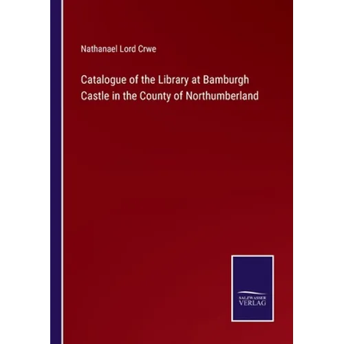 Catalogue of the Library at Bamburgh Castle in the County of Northumberland - Paperback