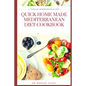 Quick Home Made Mediterranean Diet Cookbook: Authentic Mediterranean Diet Cookbook - Paperback