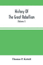 History Of The Great Rebellion: From Its Commencement To Its Close, Giving An Account Of Its Origin, The Secession Of The Southern States, And The For - Paperback