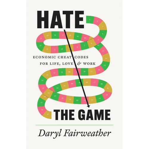 Hate the Game: Economic Cheat Codes for Life, Love, and Work - Hardcover
