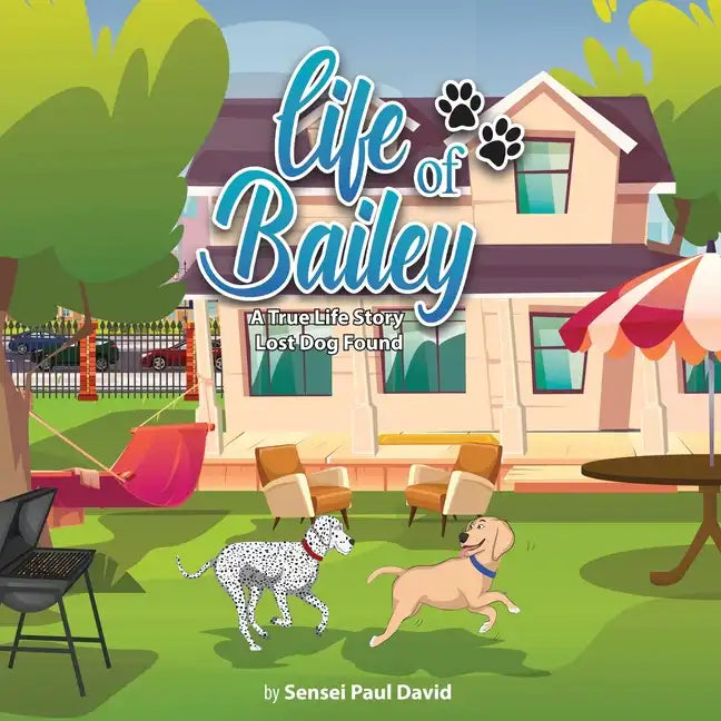 Life of Bailey: A True-Life Story: A True-Life Story: A True-Life Story: Lost Dog Found - Paperback