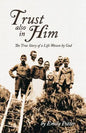 Trust also in Him: The True Story of a Life Woven by God - Paperback