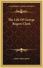The Life of George Rogers Clark - Hardcover