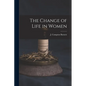 The Change of Life in Women - Paperback