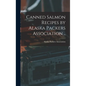 Canned Salmon Recipes by Alaska Packers Association .. - Hardcover