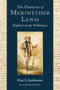 The Character of Meriwether Lewis: Explorer in the Wilderness - Hardcover
