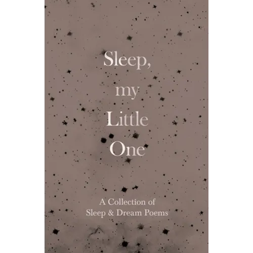Sleep, My Little One - A Collection of Sleep & Dream Poems - Paperback
