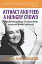 Attract and Feed a Hungry Crowd: How thinking like a chef can help you build a solid business - Paperback