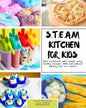S.T.E.A.M Kitchen For Kids: Simple, Healthy, Fast Recipes For Kids With And Without Baking 5-10 Years - Paperback