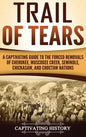 Trail of Tears: A Captivating Guide to the Forced Removals of Cherokee, Muscogee Creek, Seminole, Chickasaw, and Choctaw nations - Hardcover
