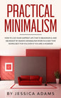 Practical Minimalism: How to Live Your Happiest Life That is Meaningful and Abundant by Making Minimalism Work in a Way That Works Best for - Paperback