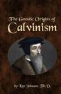 The Gnostic Origins of Calvinism - Paperback