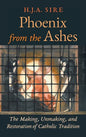 Phoenix from the Ashes: The Making, Unmaking, and Restoration of Catholic Tradition - Hardcover