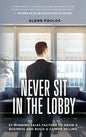 Never Sit in the Lobby: 57 Winning Sales Factors to Grow a Business and Build a Career Selling - Hardcover
