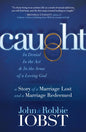 Caught: In Denial, in the Act, and in the Arms of a Loving God: A Story of a Marriage Lost and a Marriage Redeemed - Paperback