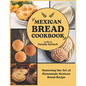 Mexican Bread Cookbook: Mastering the Art of Homemade Mexican Bread Recipe - Paperback
