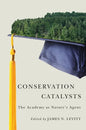 Conservation Catalysts: The Academy as Natureâ (Tm)S Agent - Paperback