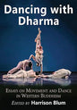 Dancing with Dharma: Essays on Movement and Dance in Western Buddhism - Paperback