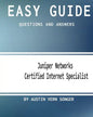 Easy Guide: JN0-130 Juniper Networks Certified Internet Specialist: Questions and Answers - Paperback