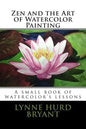 Zen and the Art of Watercolor Painting: A book of watercolor's lessons - Paperback
