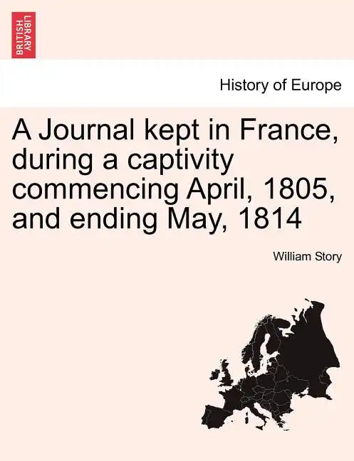 A Journal Kept in France, During a Captivity Commencing April, 1805, and Ending May, 1814 - Paperback