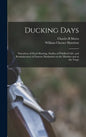 Ducking Days: Narratives of Duck Hunting, Studies of Wildfowl Life, and Reminiscences of Famous Marksmen on the Marshes and at the Traps - Hardcover