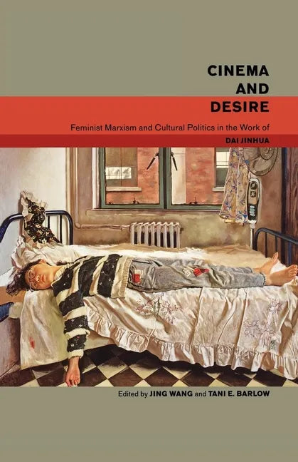 Cinema and Desire: Feminist Marxism and Cultural Politics in the Work of Dai Jinhua - Paperback