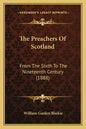 The Preachers of Scotland: From the Sixth to the Nineteenth Century (1888) - Paperback