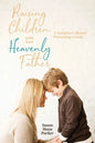 Raising Children with Your Heavenly Father: A Scripture-Based Parenting Guide - Paperback