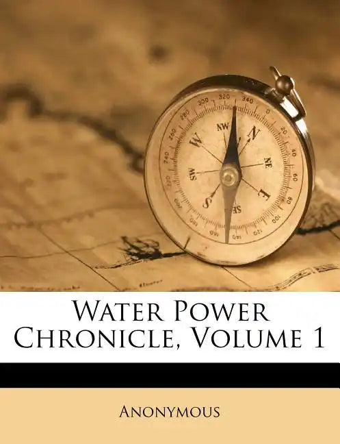 Water Power Chronicle, Volume 1 - Paperback