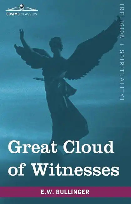 Great Cloud of Witnesses: A Series of Papers on Hebrews XI - Paperback