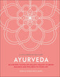 Ayurveda: An Ancient System of Holistic Health to Bring Balance and Wellness to Your Life - Hardcover