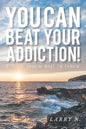 You CAN Beat Your Addiction!: If You're Thinkin' What I'm Thinkin' - Paperback