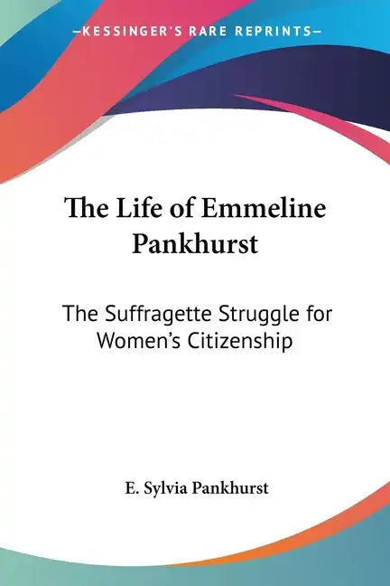 The Life of Emmeline Pankhurst: The Suffragette Struggle for Women's Citizenship - Paperback