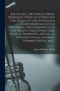 J.M. Nickell's Botanical Ready Reference ?especially Designed for Druggists and Physicians, Containing All of the Botanical Drugs Known up to the Pres - Paperback