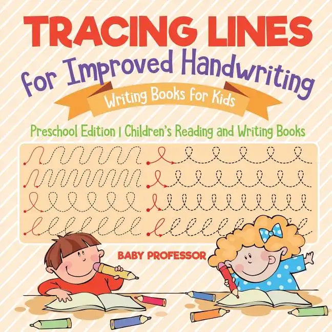 Tracing Lines for Improved Handwriting - Writing Books for Kids - Preschool Edition Children's Reading and Writing Books - Paperback