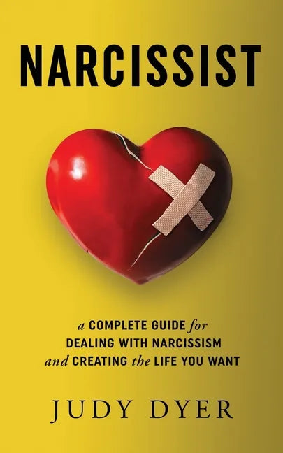 Narcissist: A Complete Guide for Dealing with Narcissism and Creating the Life You Want - Paperback