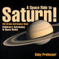 A Space Ride to Saturn! 5th Grade Astronomy Book Children's Astronomy & Space Books - Paperback