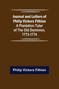 Journal and Letters of Philip Vickers Fithian: A Plantation Tutor of the Old Dominion, 1773-1774. - Paperback