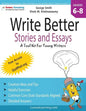 Write Better Stories and Essays: Topics and Techniques to Improve Writing Skills for Students in Grades 6 - 8: Common Core State Standards Aligned - Paperback