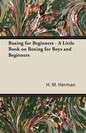 Boxing for Beginners - A Little Book on Boxing for Boys and Beginners - Paperback