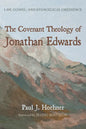 The Covenant Theology of Jonathan Edwards: Law, Gospel, and Evangelical Obedience - Hardcover