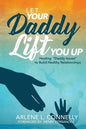 Let Your Daddy Lift You Up: Healing Daddy Issues to Build Healthy Relationships - Paperback