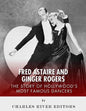 Fred Astaire and Ginger Rogers: The Story of Hollywood's Most Famous Dancers - Paperback