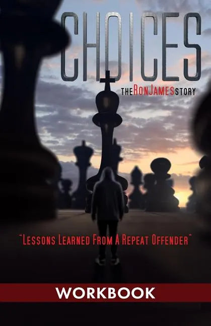 Choices - Ron James Story - Workbook: Lessons Learned From a Repeat Offender - Paperback