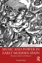 Music and Power in Early Modern Spain: Harmonic Spheres of Influence - Paperback