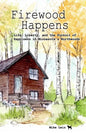 Firewood Happens: Life, Liberty, and the Pursuit of Happiness in Minnesota's Northwoods - Paperback